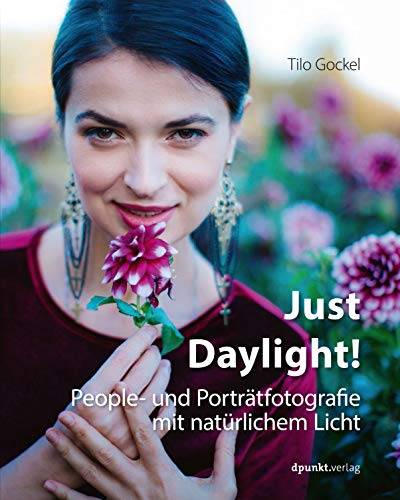 Just Daylight!: People- und Porträtfotografie mit natürlichem Licht von Dpunkt.Verlag GmbH